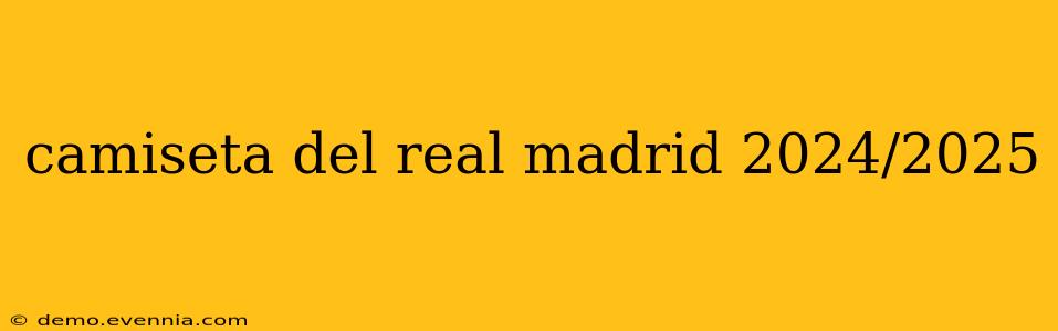 camiseta del real madrid 2024/2025