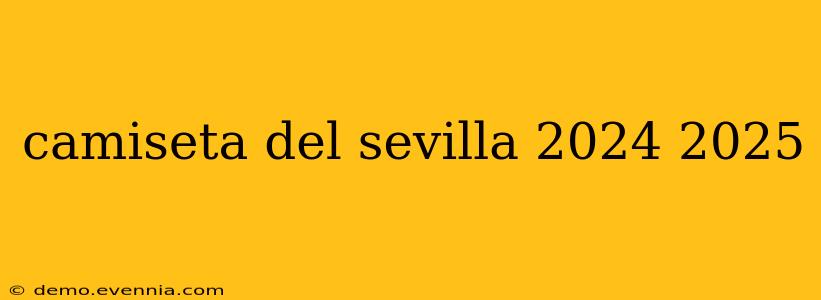 camiseta del sevilla 2024 2025