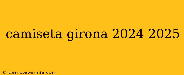 camiseta girona 2024 2025