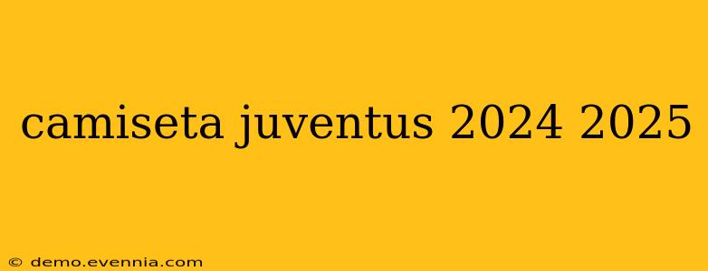 camiseta juventus 2024 2025