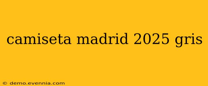 camiseta madrid 2025 gris