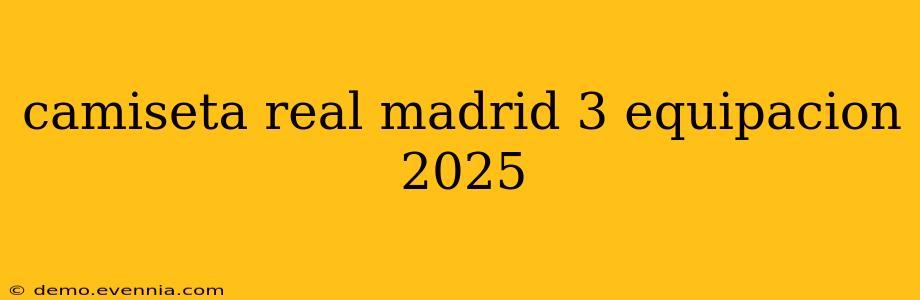 camiseta real madrid 3 equipacion 2025