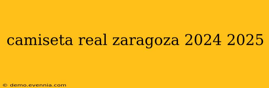 camiseta real zaragoza 2024 2025