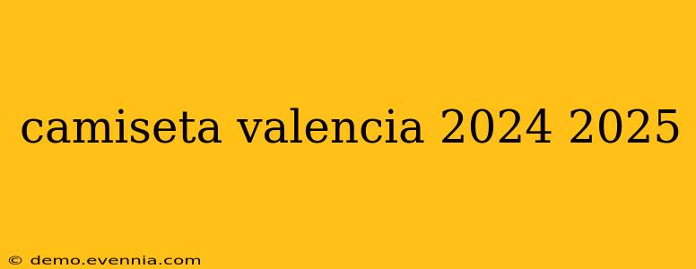 camiseta valencia 2024 2025