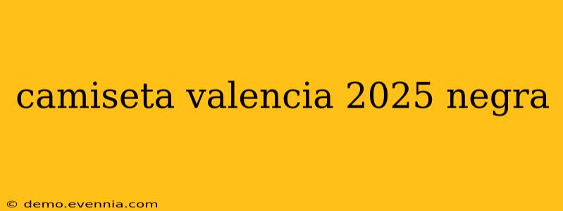 camiseta valencia 2025 negra