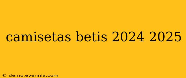 camisetas betis 2024 2025