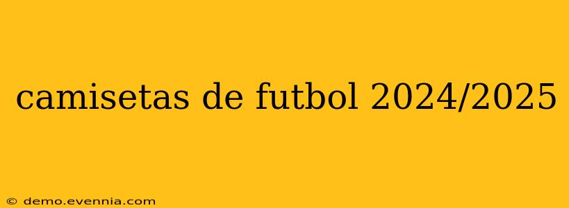 camisetas de futbol 2024/2025