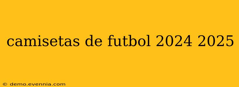 camisetas de futbol 2024 2025