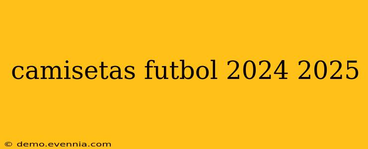 camisetas futbol 2024 2025