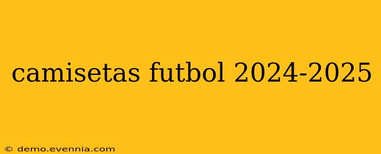 camisetas futbol 2024-2025