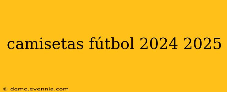 camisetas fútbol 2024 2025