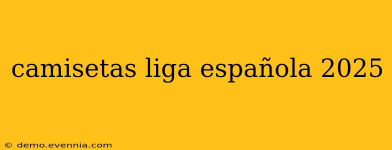 camisetas liga española 2025