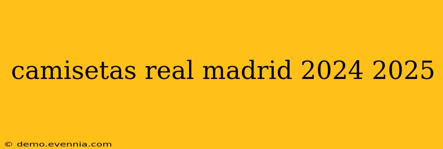 camisetas real madrid 2024 2025