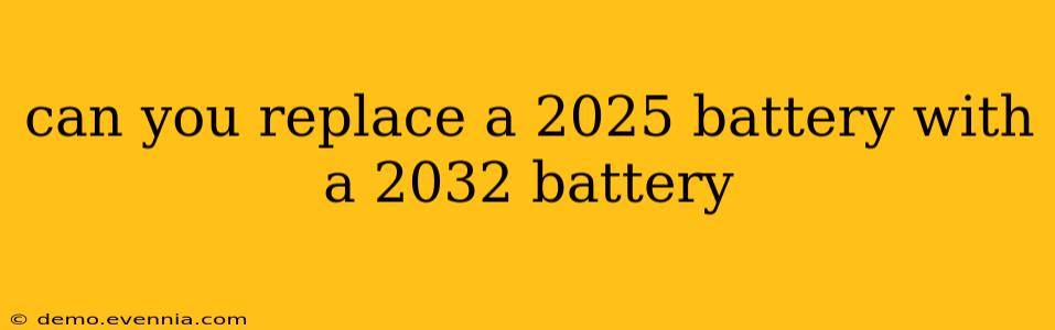 can you replace a 2025 battery with a 2032 battery