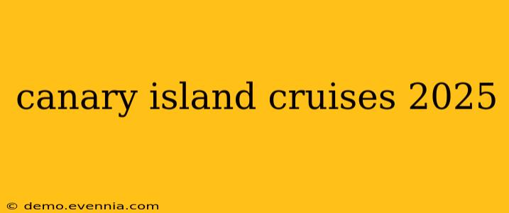 canary island cruises 2025