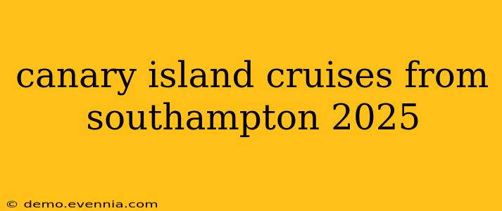 canary island cruises from southampton 2025