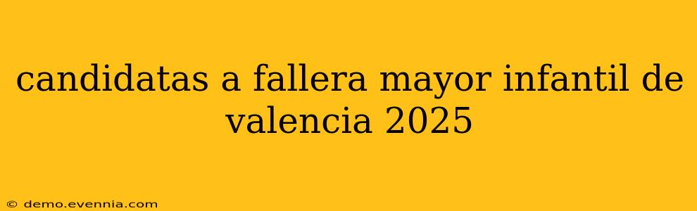 candidatas a fallera mayor infantil de valencia 2025