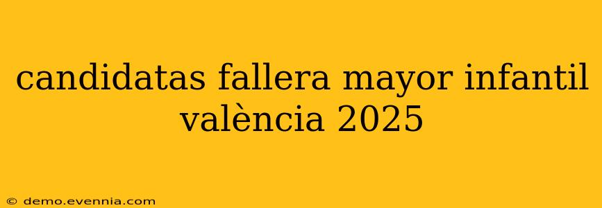 candidatas fallera mayor infantil valència 2025