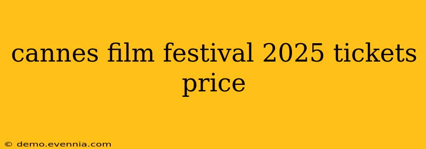 cannes film festival 2025 tickets price