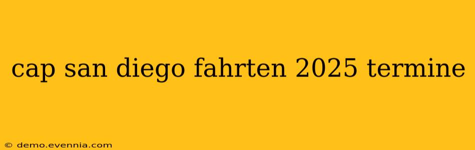 cap san diego fahrten 2025 termine