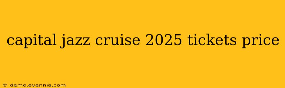 capital jazz cruise 2025 tickets price