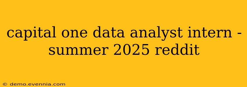 capital one data analyst intern - summer 2025 reddit