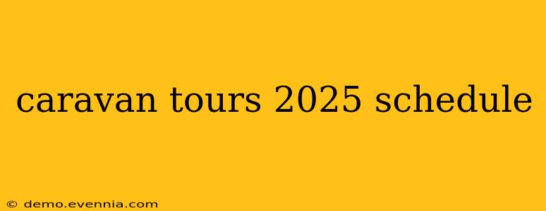 caravan tours 2025 schedule