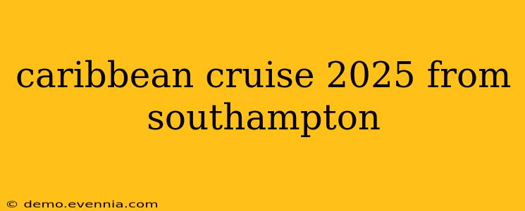 caribbean cruise 2025 from southampton