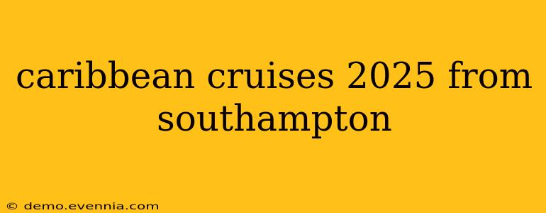 caribbean cruises 2025 from southampton