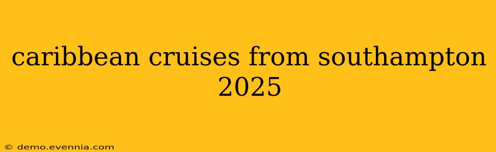 caribbean cruises from southampton 2025