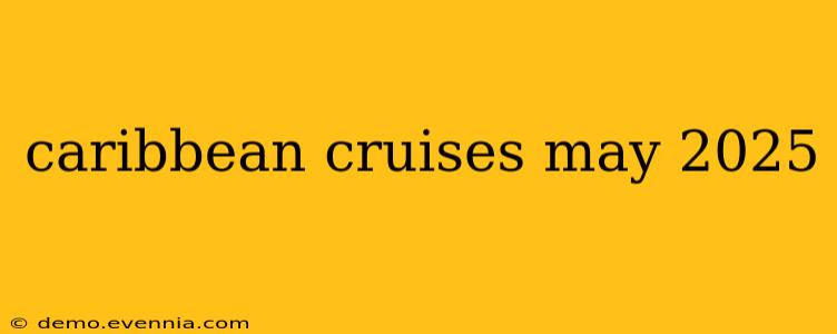 caribbean cruises may 2025