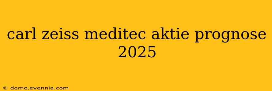 carl zeiss meditec aktie prognose 2025