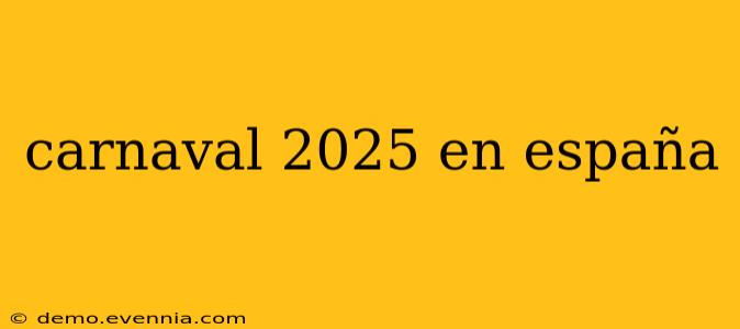 carnaval 2025 en españa