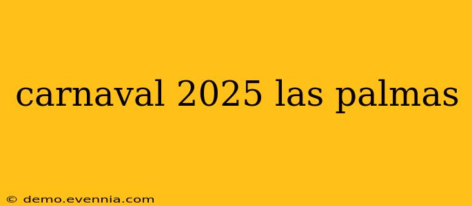 carnaval 2025 las palmas