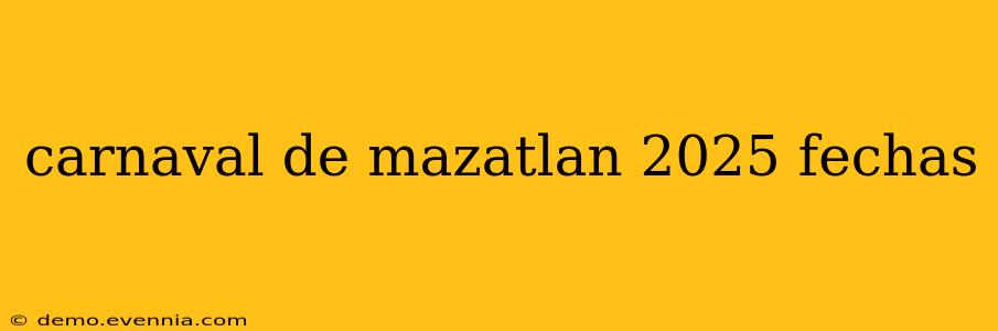 carnaval de mazatlan 2025 fechas