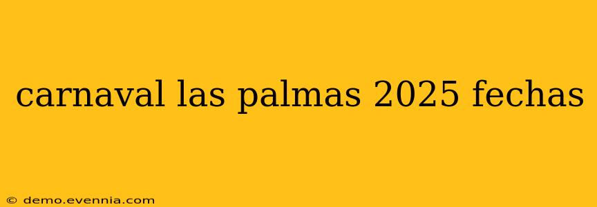 carnaval las palmas 2025 fechas