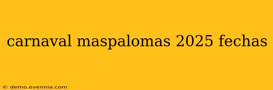 carnaval maspalomas 2025 fechas