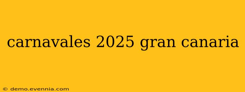 carnavales 2025 gran canaria