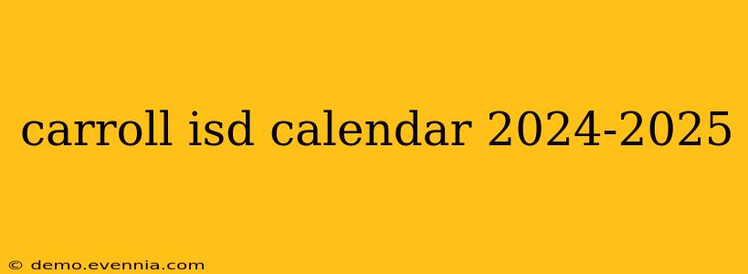 carroll isd calendar 2024-2025