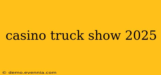 casino truck show 2025