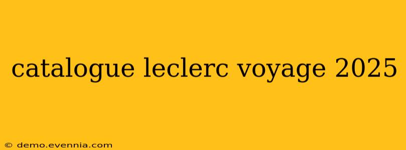 catalogue leclerc voyage 2025