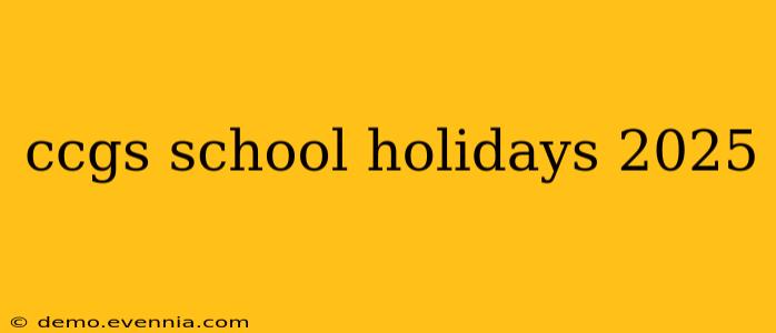 ccgs school holidays 2025