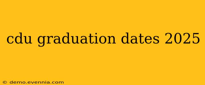 cdu graduation dates 2025