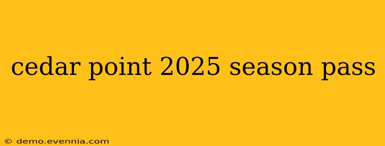 cedar point 2025 season pass