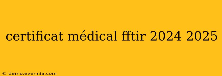 certificat médical fftir 2024 2025