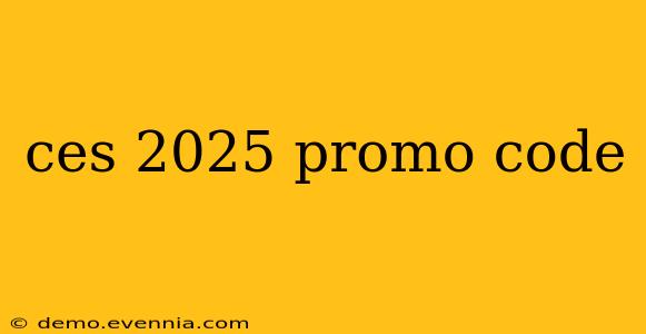 ces 2025 promo code