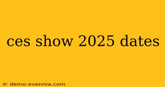 ces show 2025 dates