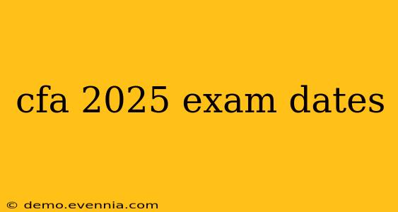 cfa 2025 exam dates