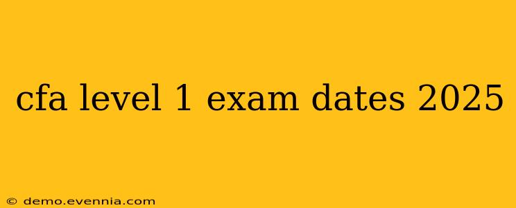 cfa level 1 exam dates 2025