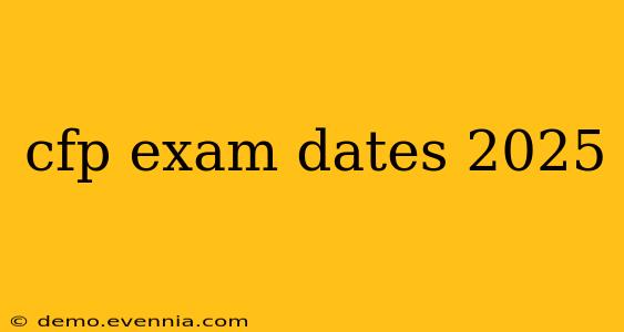 cfp exam dates 2025